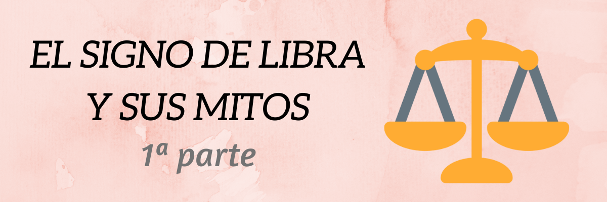 El signo de Libra y sus mitos - 1ª parte